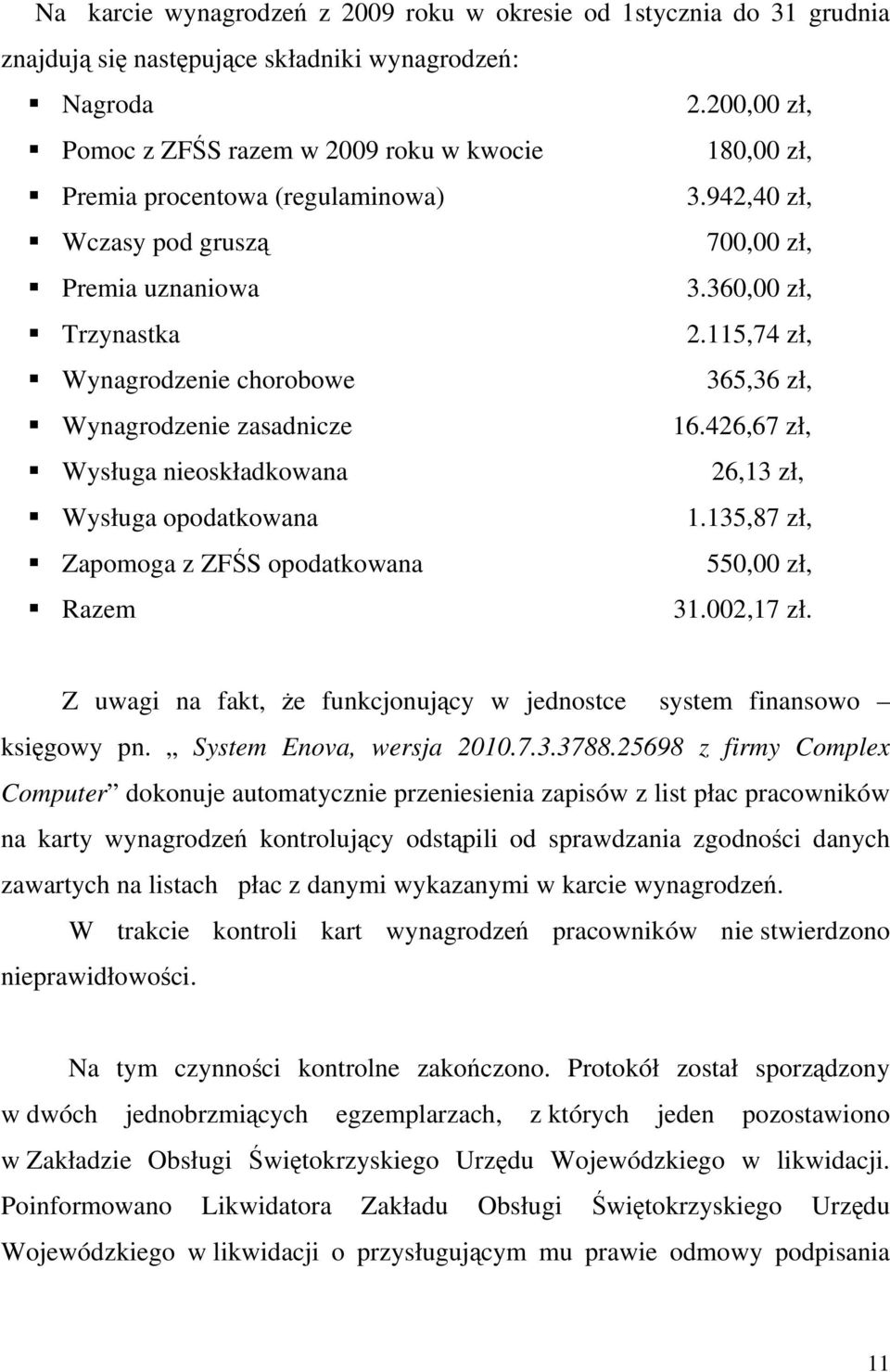 Z uwagi na fakt, że funkcjonujący w jednostce system finansowo księgowy pn. System Enova, wersja 2010.7.3.3788.