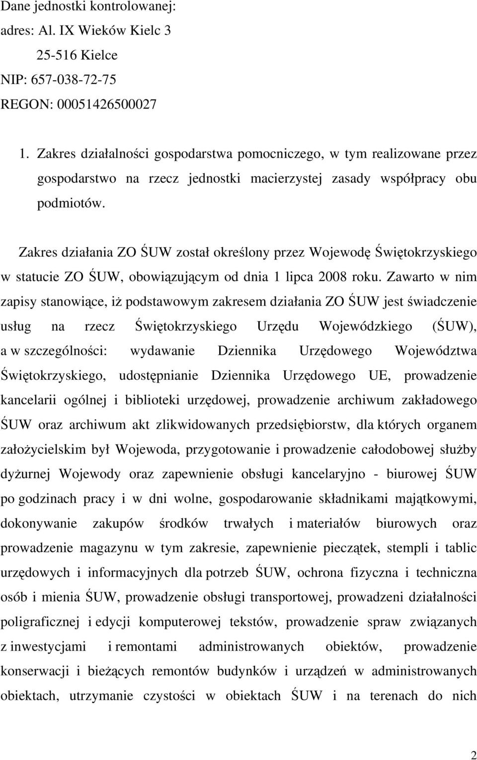 Zakres działania ZO ŚUW został określony przez Wojewodę Świętokrzyskiego w statucie ZO ŚUW, obowiązującym od dnia 1 lipca 2008 roku.