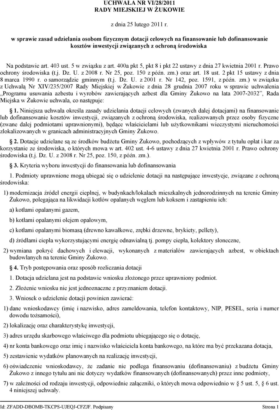 400a pkt 5, pkt 8 i pkt 22 ustawy z dnia 27 kwietnia 2001 r. Prawo ochrony środowiska (t.j. Dz. U. z 2008 r. Nr 25, poz. 150 z późn. zm.) oraz art. 18 ust. 2 pkt 15 ustawy z dnia 8 marca 1990 r.