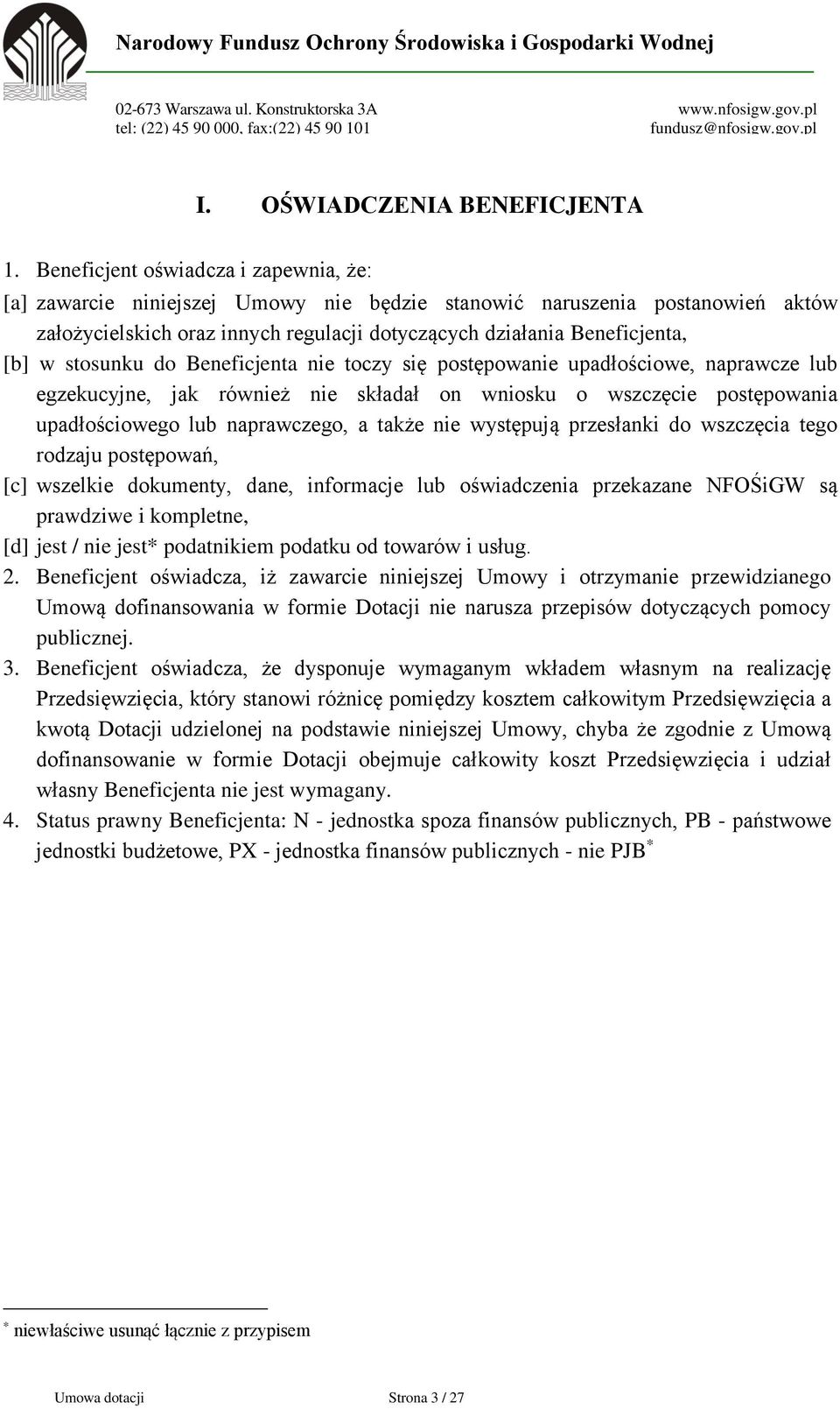 stosunku do Beneficjenta nie toczy się postępowanie upadłościowe, naprawcze lub egzekucyjne, jak również nie składał on wniosku o wszczęcie postępowania upadłościowego lub naprawczego, a także nie