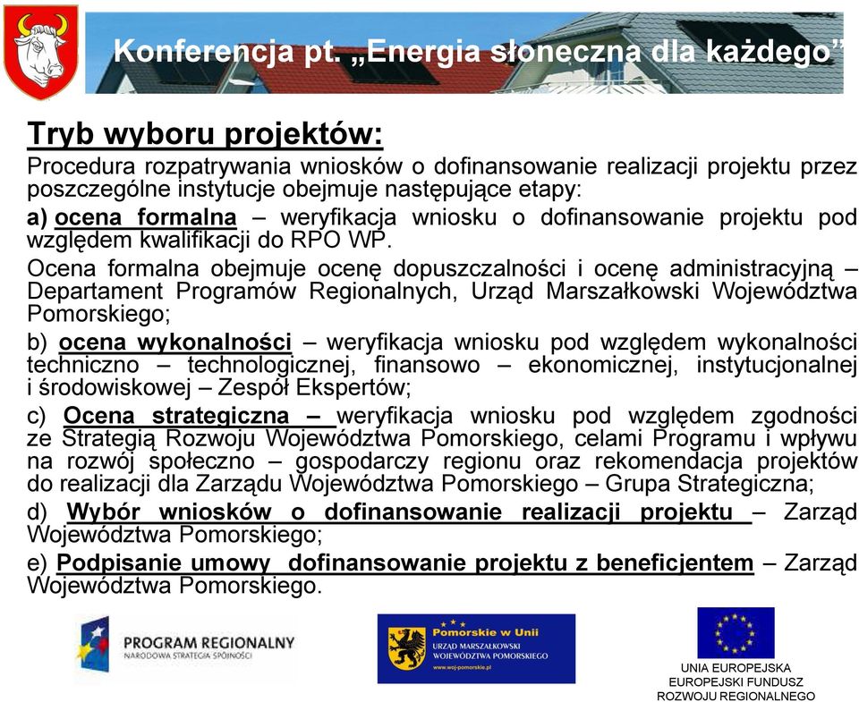 Ocena formalna obejmuje ocenę dopuszczalności i ocenę administracyjną Departament Programów Regionalnych, Urząd Marszałkowski Województwa Pomorskiego; b) ocena wykonalności weryfikacja wniosku pod