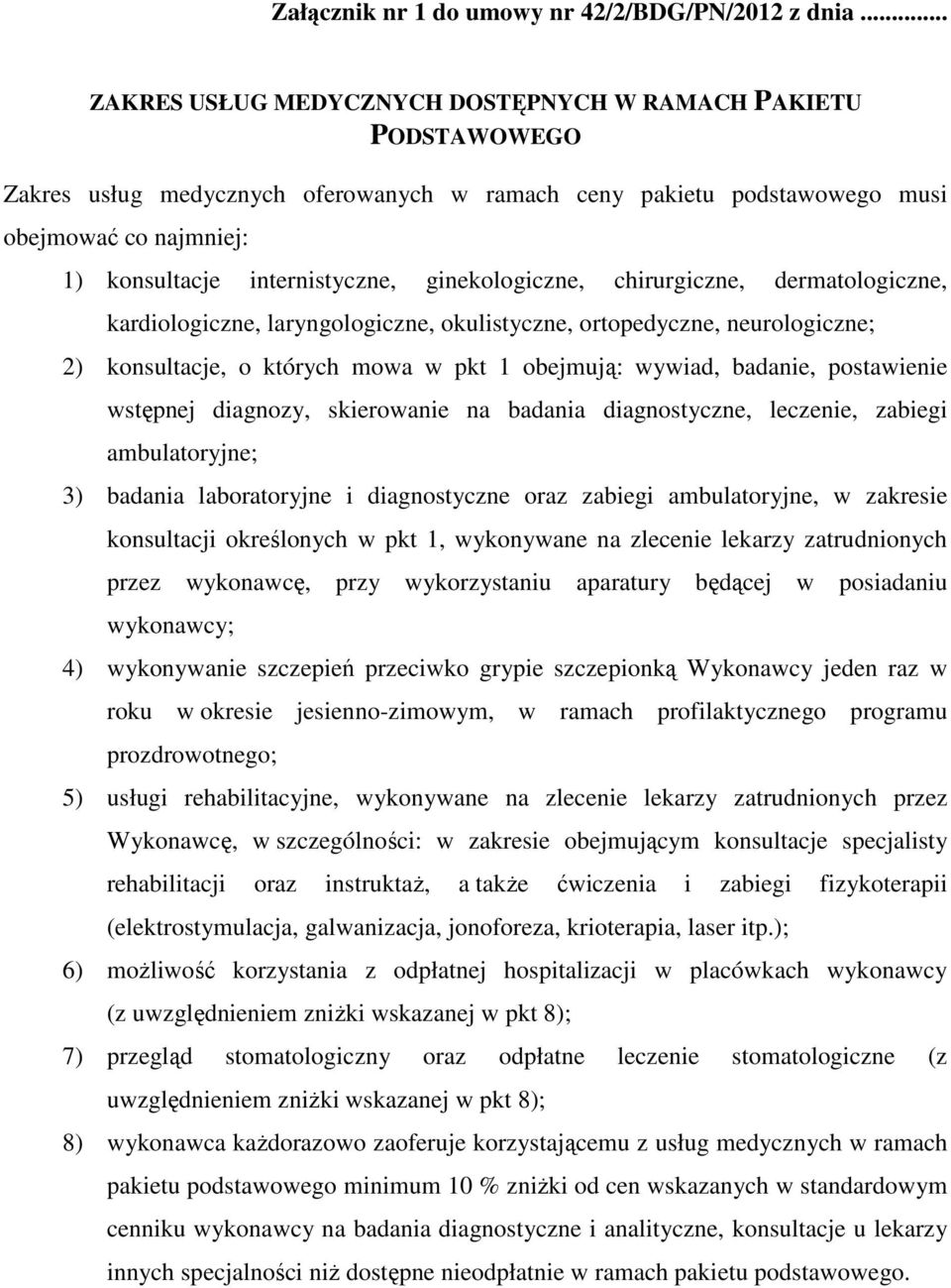 ginekologiczne, chirurgiczne, dermatologiczne, kardiologiczne, laryngologiczne, okulistyczne, ortopedyczne, neurologiczne; 2) konsultacje, o których mowa w pkt 1 obejmują: wywiad, badanie,