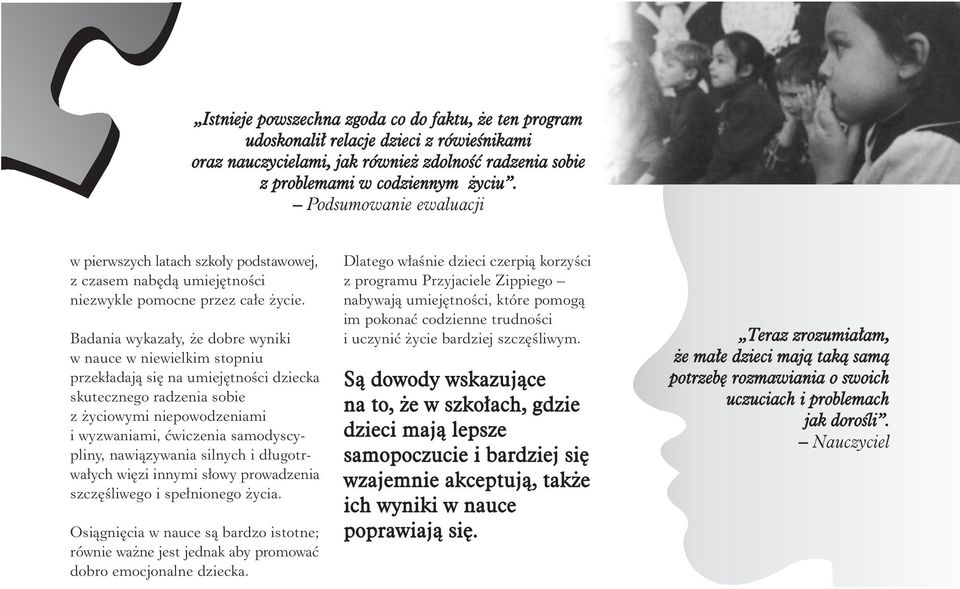 Badania wykaza³y, e dobre wyniki w nauce w niewielkim stopniu przek³adaj¹ siê na umiejêtnoœci dziecka skutecznego radzenia sobie z yciowymi niepowodzeniami i wyzwaniami, æwiczenia samodyscypliny,