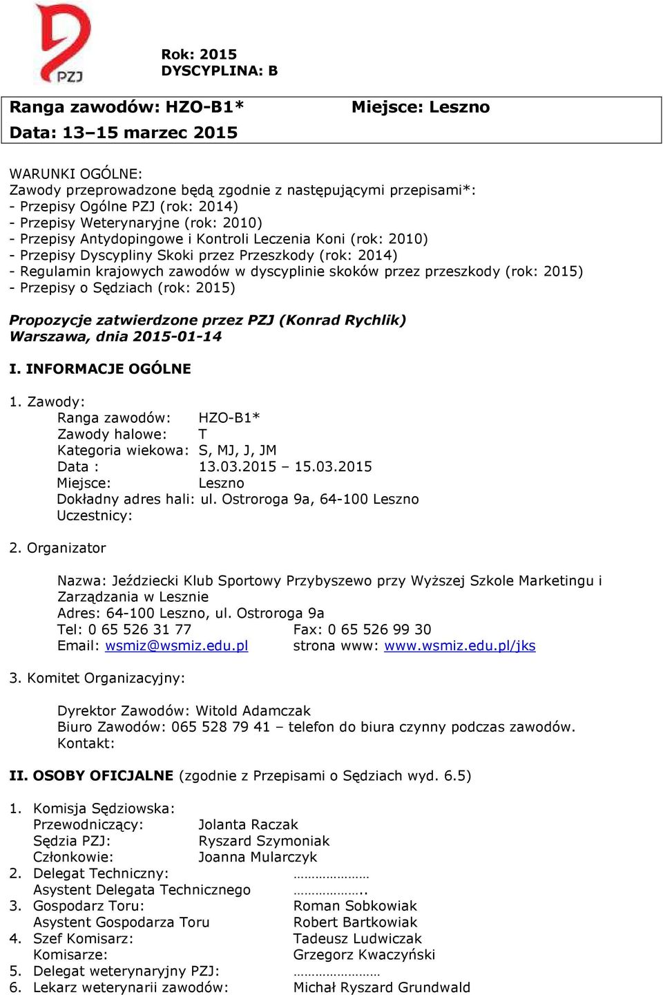 przez przeszkody (rok: 2015) - Przepisy o Sędziach (rok: 2015) Propozycje zatwierdzone przez PZJ (Konrad Rychlik) Warszawa, dnia 2015-01-14 I. INFORMACJE OGÓLNE 1.