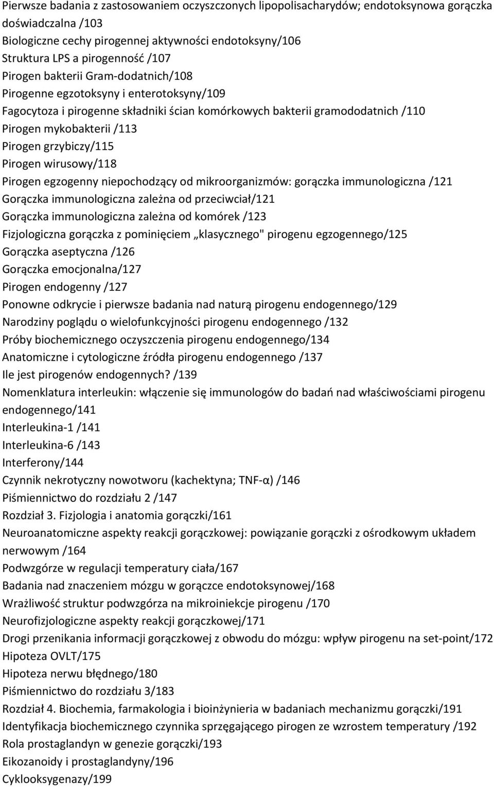 grzybiczy/115 Pirogen wirusowy/118 Pirogen egzogenny niepochodzący od mikroorganizmów: gorączka immunologiczna /121 Gorączka immunologiczna zależna od przeciwciał/121 Gorączka immunologiczna zależna