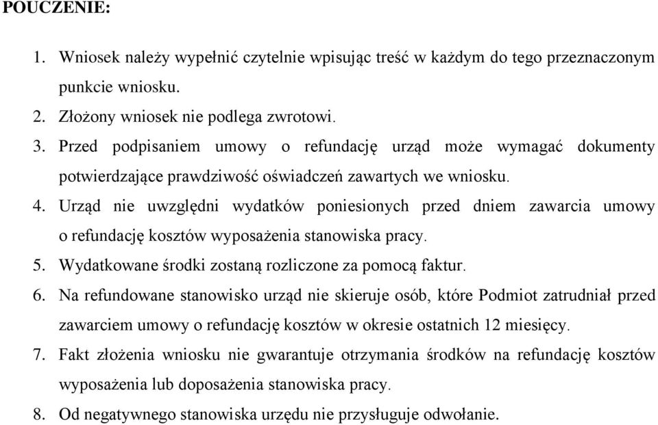 Urząd nie uwzględni wydatków poniesionych przed dniem zawarcia umowy o refundację kosztów wyposażenia stanowiska pracy. 5. Wydatkowane środki zostaną rozliczone za pomocą faktur. 6.