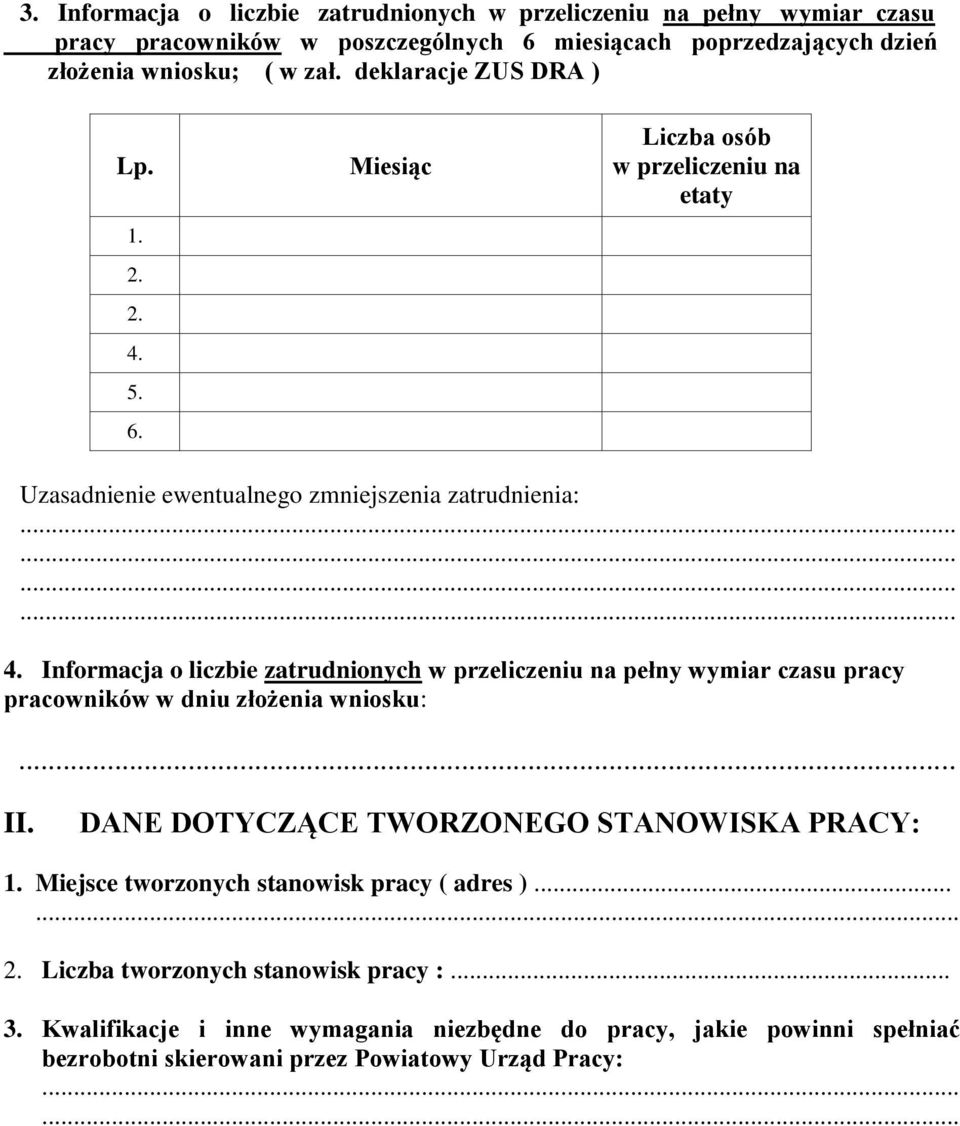 .. II. DANE DOTYCZĄCE TWORZONEGO STANOWISKA PRACY: 1. Miejsce tworzonych stanowisk pracy ( adres )...... 2. Liczba tworzonych stanowisk pracy :... 3.