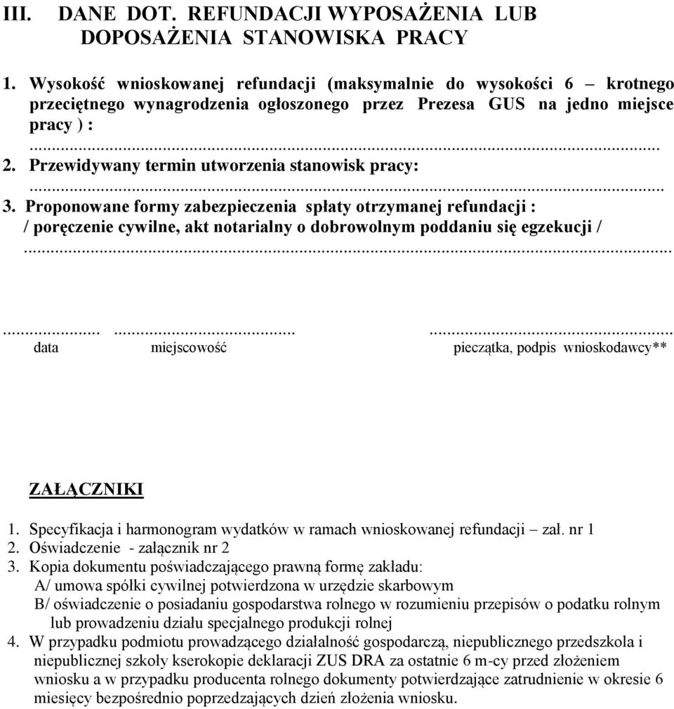 Przewidywany termin utworzenia stanowisk pracy:... 3. Proponowane formy zabezpieczenia spłaty otrzymanej refundacji : / poręczenie cywilne, akt notarialny o dobrowolnym poddaniu się egzekucji /.