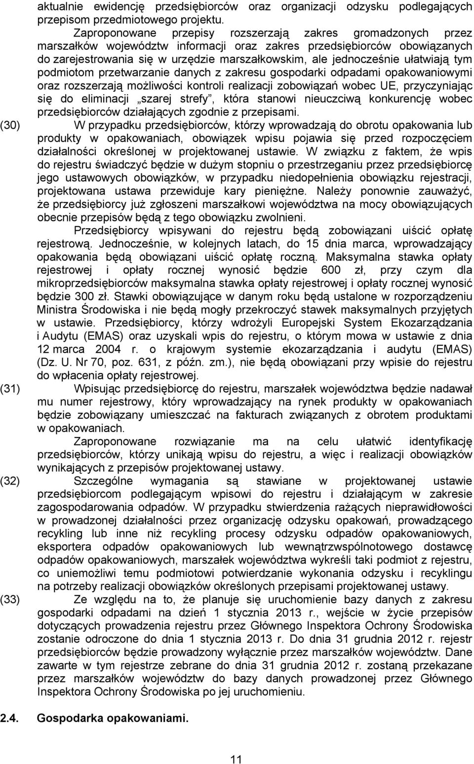 jednocześnie ułatwiają tym podmiotom przetwarzanie danych z zakresu gospodarki odpadami opakowaniowymi oraz rozszerzają możliwości kontroli realizacji zobowiązań wobec UE, przyczyniając się do