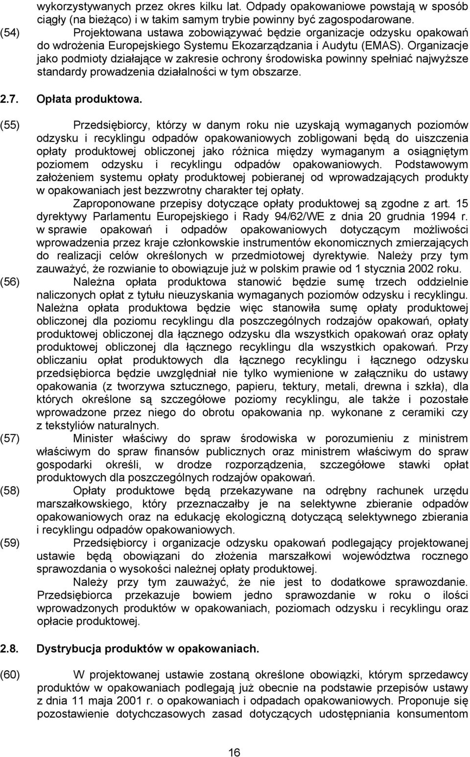 Organizacje jako podmioty działające w zakresie ochrony środowiska powinny spełniać najwyższe standardy prowadzenia działalności w tym obszarze. 2.7. Opłata produktowa.