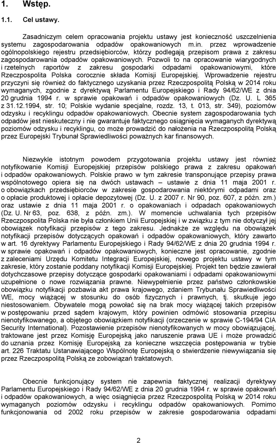 Pozwoli to na opracowanie wiarygodnych i rzetelnych raportów z zakresu gospodarki odpadami opakowaniowymi, które Rzeczpospolita Polska corocznie składa Komisji Europejskiej.