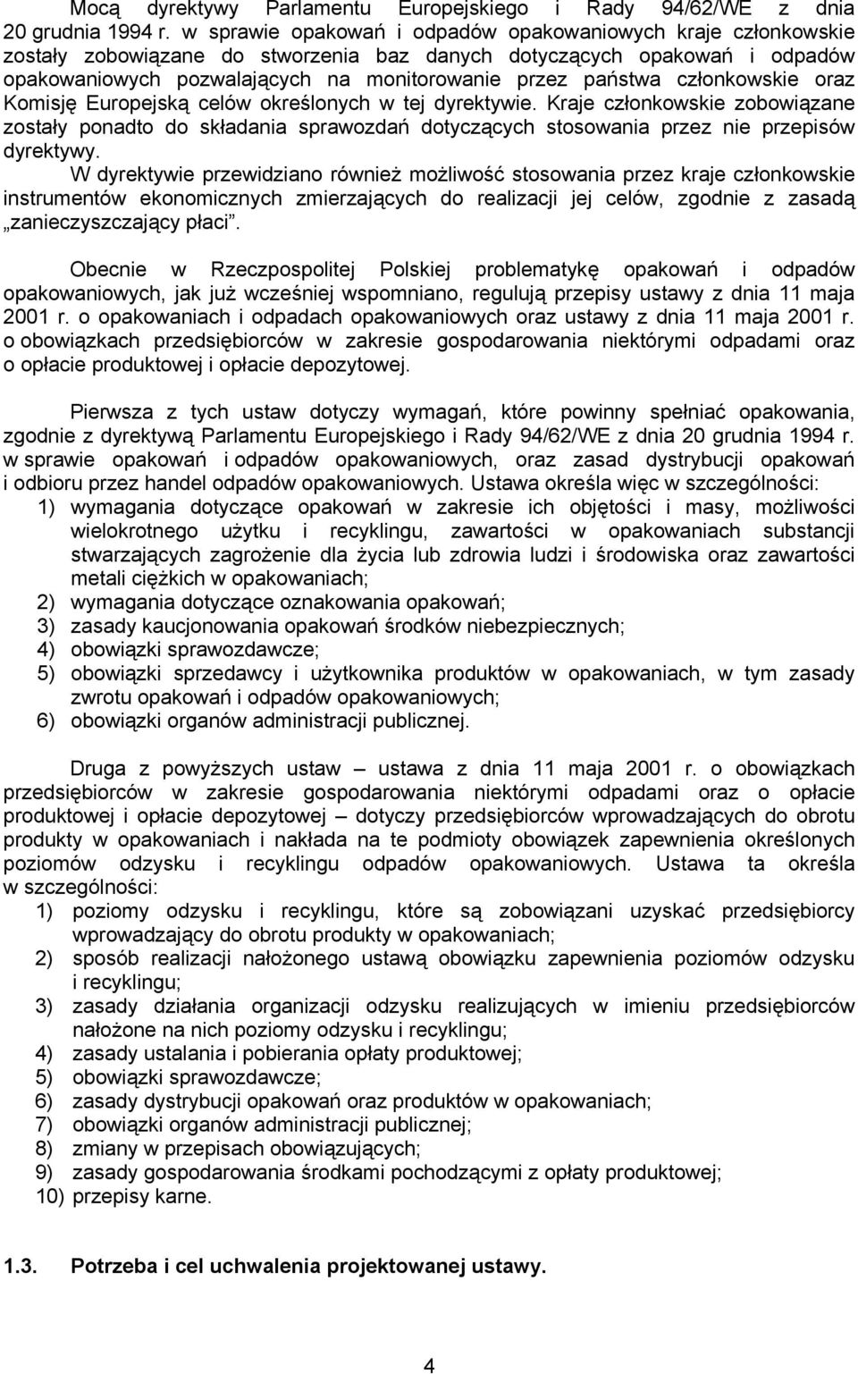 członkowskie oraz Komisję Europejską celów określonych w tej dyrektywie. Kraje członkowskie zobowiązane zostały ponadto do składania sprawozdań dotyczących stosowania przez nie przepisów dyrektywy.