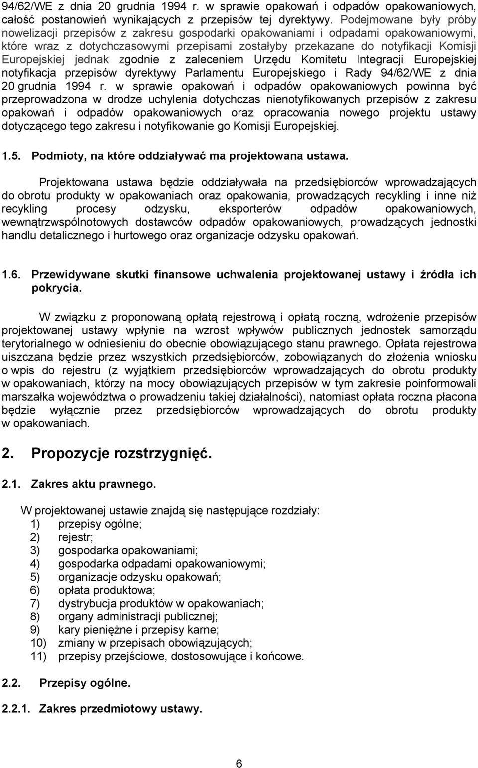 Europejskiej jednak zgodnie z zaleceniem Urzędu Komitetu Integracji Europejskiej notyfikacja przepisów dyrektywy Parlamentu Europejskiego i Rady 94/62/WE z dnia 20 grudnia 1994 r.