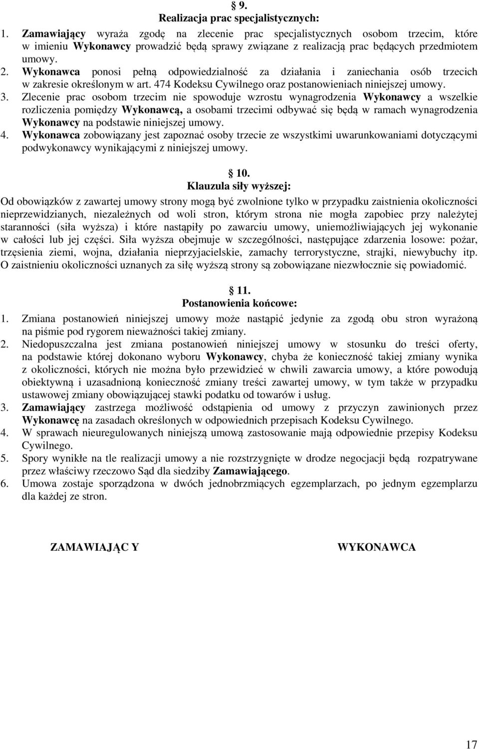 Wykonawca ponosi pełną odpowiedzialność za działania i zaniechania osób trzecich w zakresie określonym w art. 474 Kodeksu Cywilnego oraz postanowieniach niniejszej umowy. 3.