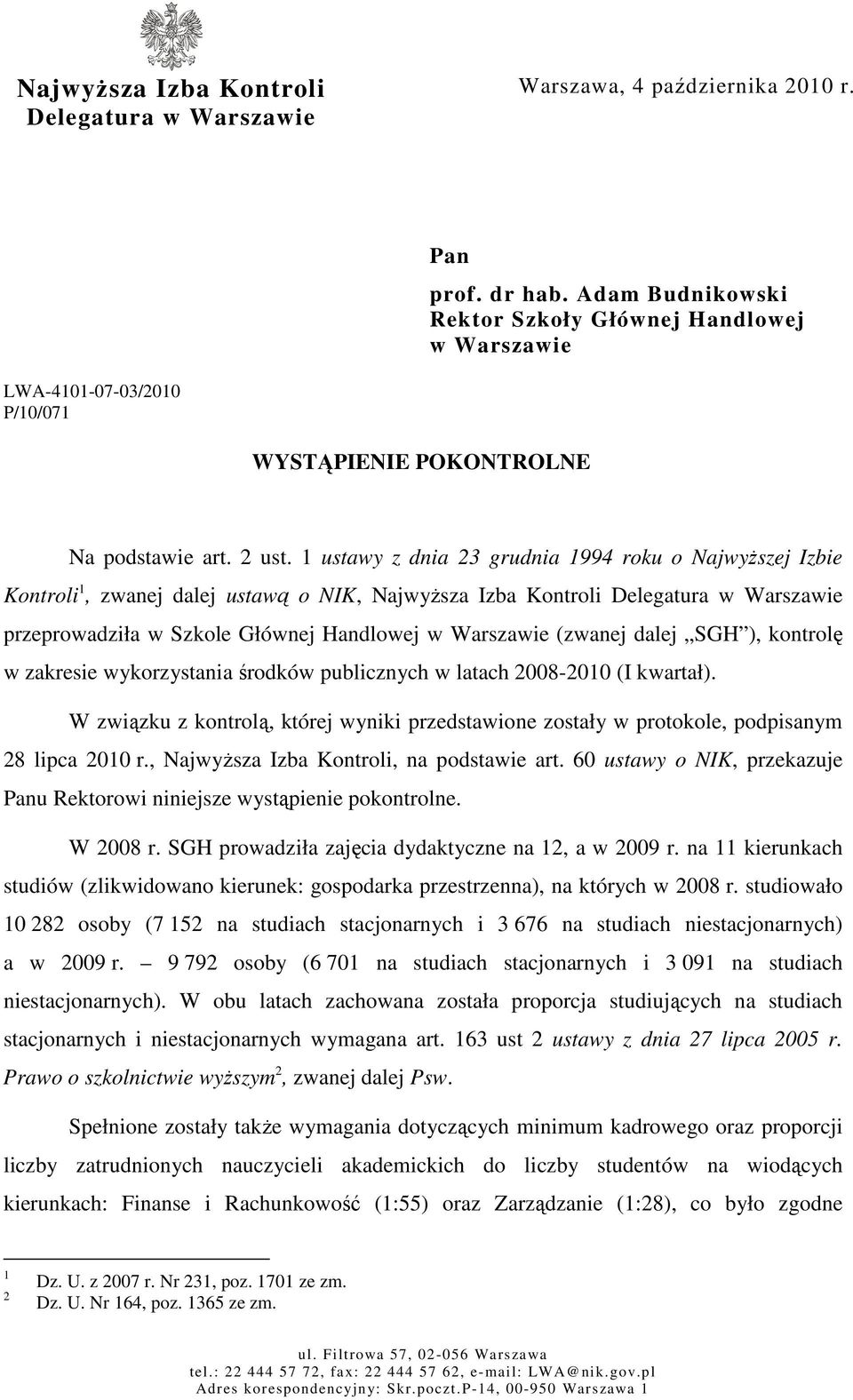 1 ustawy z dnia 23 grudnia 1994 roku o NajwyŜszej Izbie Kontroli 1, zwanej dalej ustawą o NIK, NajwyŜsza Izba Kontroli Delegatura w Warszawie przeprowadziła w Szkole Głównej Handlowej w Warszawie