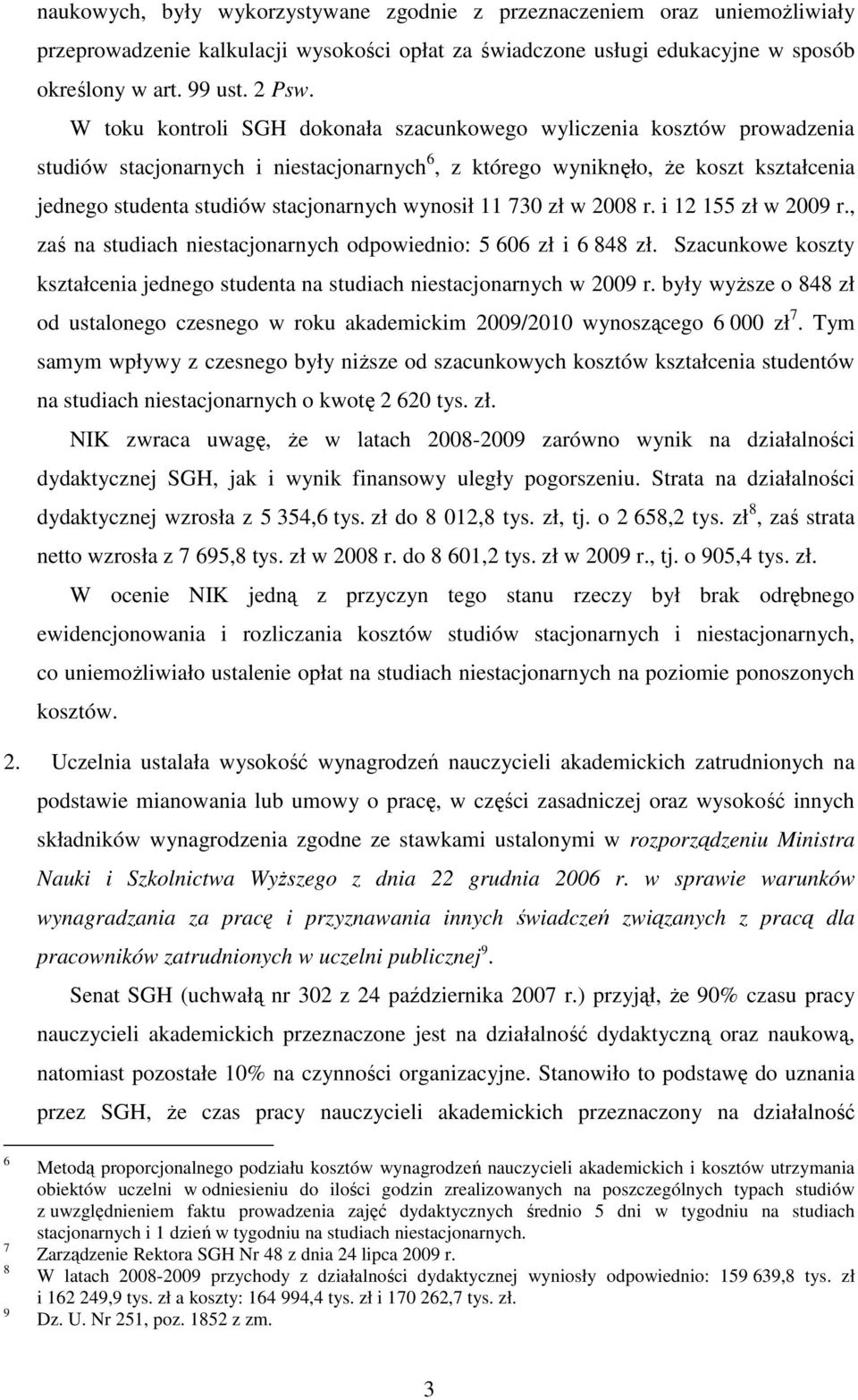 wynosił 11 730 zł w 2008 r. i 12 155 zł w 2009 r., zaś na studiach niestacjonarnych odpowiednio: 5 606 zł i 6 848 zł.