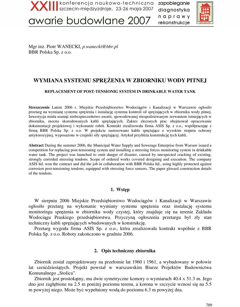 Inwestycja miała usunąć niebezpieczeństwo awarii, spowodowanej niespodziewanym zerwaniem istniejących w zbiorniku, mocno skorodowanych kabli spręŝających.