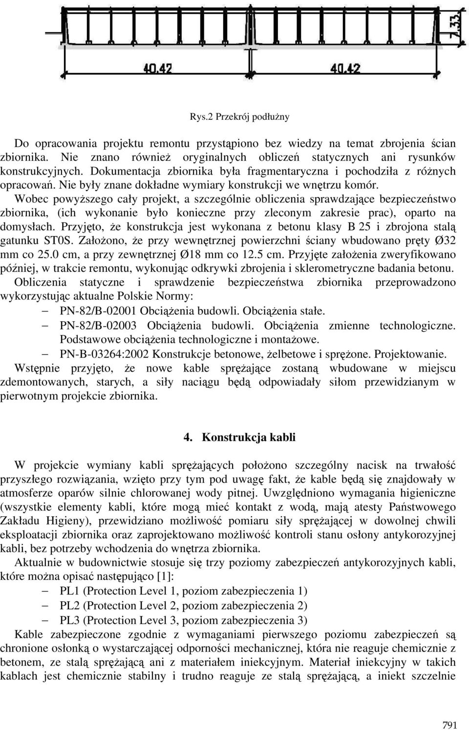Wobec powyŝszego cały projekt, a szczególnie obliczenia sprawdzające bezpieczeństwo zbiornika, (ich wykonanie było konieczne przy zleconym zakresie prac), oparto na domysłach.