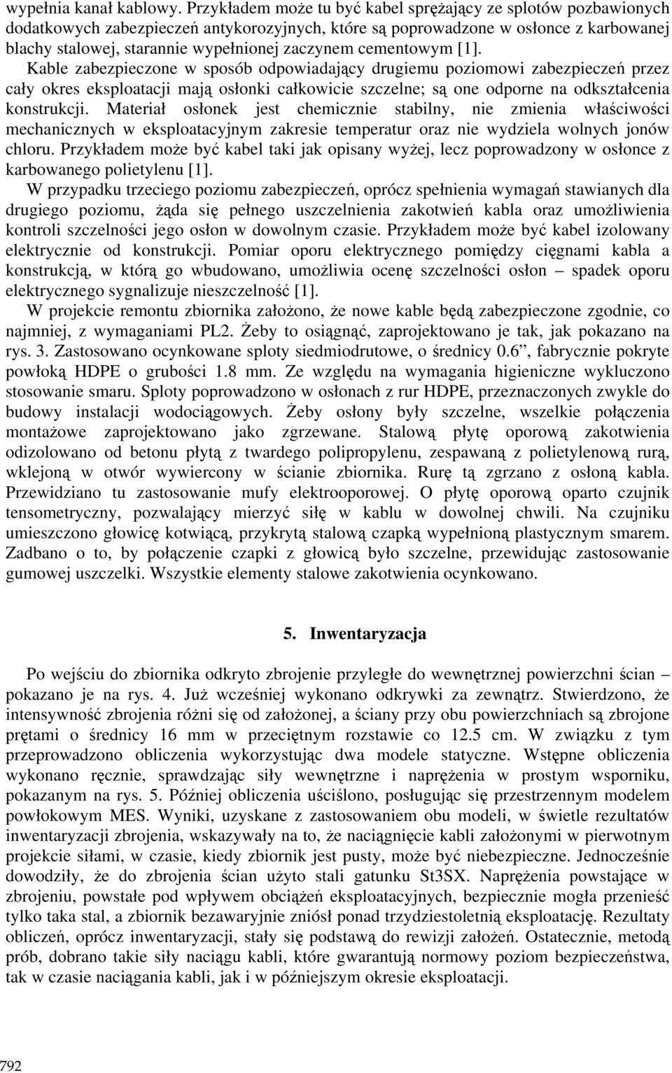 cementowym [1]. Kable zabezpieczone w sposób odpowiadający drugiemu poziomowi zabezpieczeń przez cały okres eksploatacji mają osłonki całkowicie szczelne; są one odporne na odkształcenia konstrukcji.