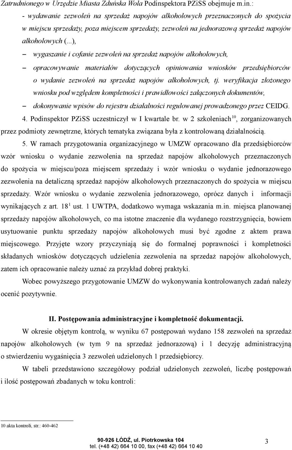 : - wydawanie zezwoleń na sprzedaż napojów alkoholowych przeznaczonych do spożycia w miejscu sprzedaży, poza miejscem sprzedaży, zezwoleń na jednorazową sprzedaż napojów alkoholowych (.