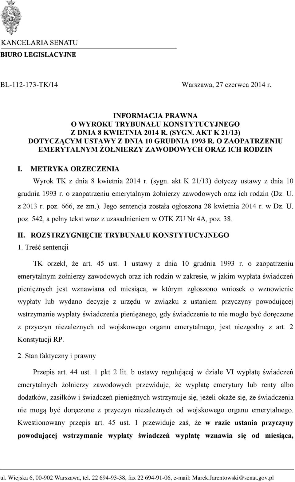 o zaopatrzeniu emerytalnym żołnierzy zawodowych oraz ich rodzin (Dz. U. z 2013 r. poz. 666, ze zm.). Jego sentencja została ogłoszona 28 kwietnia 2014 r. w Dz. U. poz. 542, a pełny tekst wraz z uzasadnieniem w OTK ZU Nr 4A, poz.