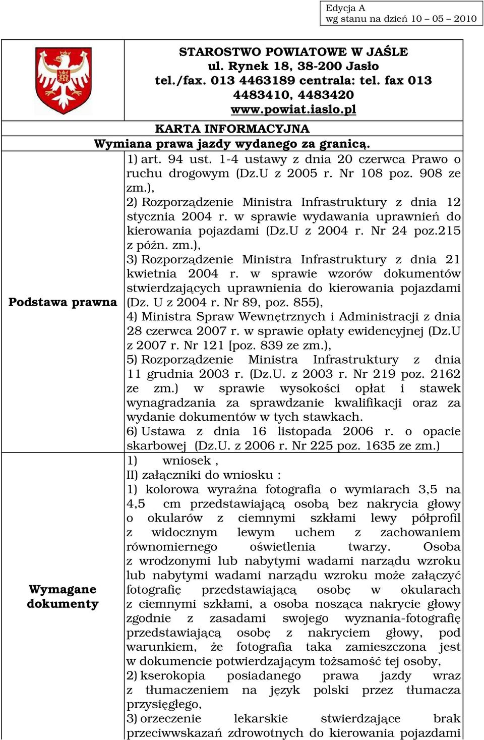 ), 2) Rozporządzenie Ministra Infrastruktury z dnia 12 stycznia 2004 r. w sprawie wydawania uprawnień do kierowania pojazdami (Dz.U z 2004 r. Nr 24 poz.215 z późn. zm.