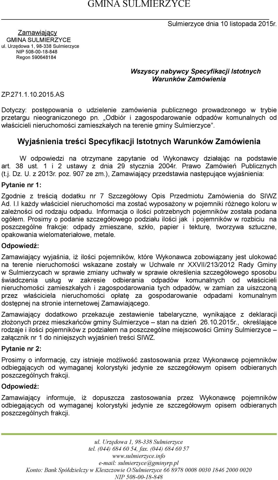 Wyjaśnienia treści Specyfikacji Istotnych Warun Zamówienia W odpowiedzi na otrzymane zapytanie od Wykonawcy działając na podstawie art. 38 ust. 1 i 2 ustawy z dnia 29 stycznia 2004r.