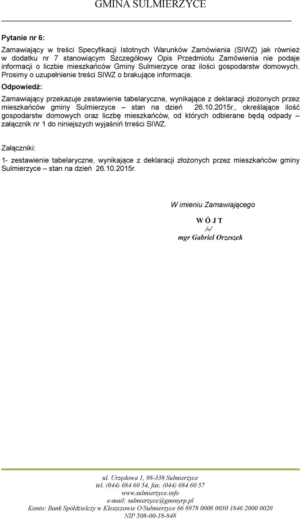 Zamawiający przekazuje zestawienie tabelaryczne, wynikające z deklaracji złożonych przez mieszkańców gminy Sulmierzyce stan na dzień 26.10.2015r.