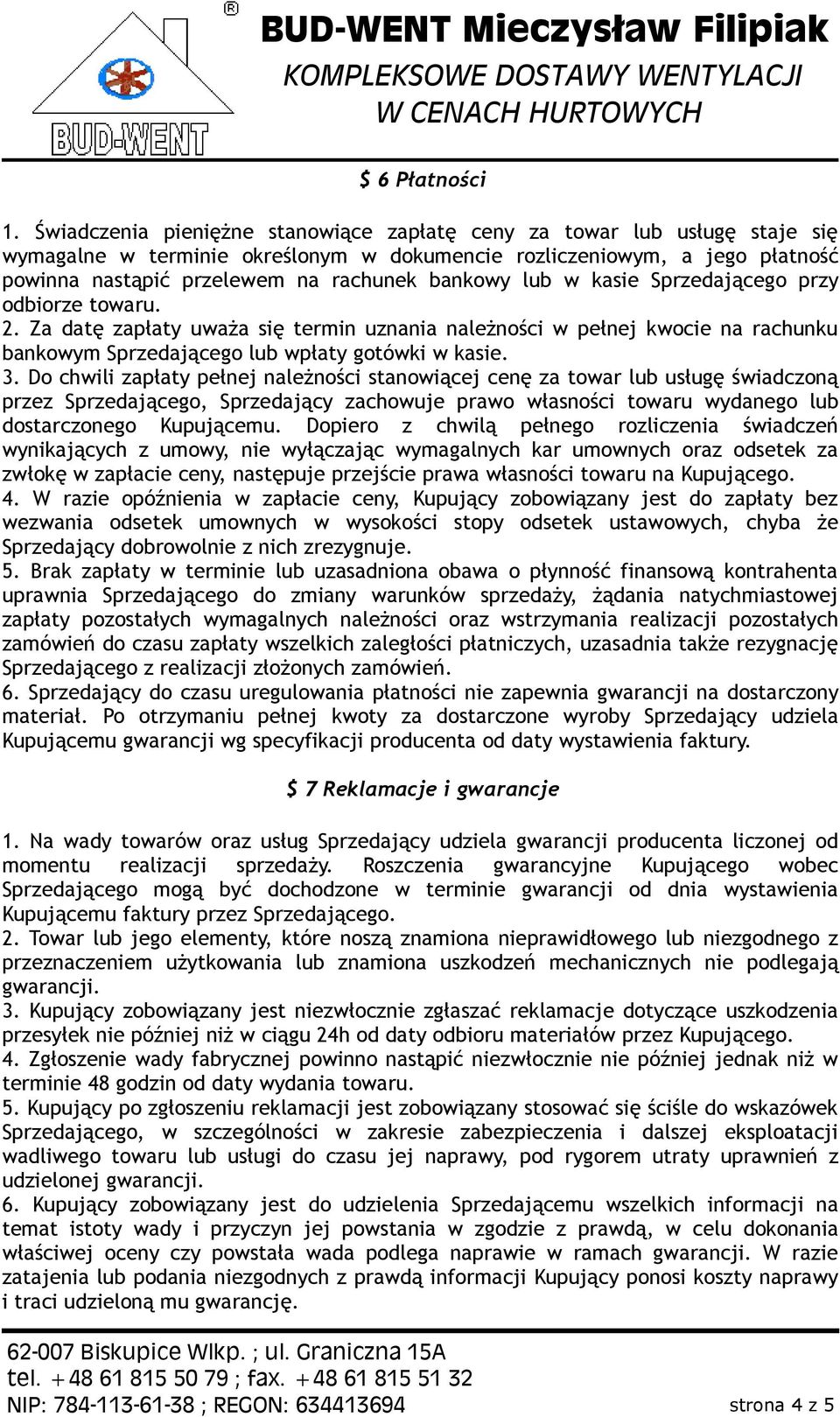 lub w kasie Sprzedającego przy odbiorze towaru. 2. Za datę zapłaty uważa się termin uznania należności w pełnej kwocie na rachunku bankowym Sprzedającego lub wpłaty gotówki w kasie. 3.