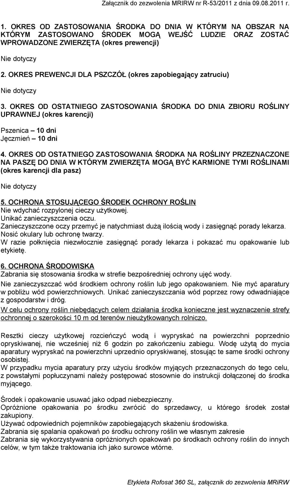 OKRES OD OSTATNIEGO ZASTOSOWANIA ŚRODKA NA ROŚLINY PRZEZNACZONE NA PASZĘ DO DNIA W KTÓRYM ZWIERZĘTA MOGĄ BYĆ KARMIONE TYMI ROŚLINAMI (okres karencji dla pasz) 5.