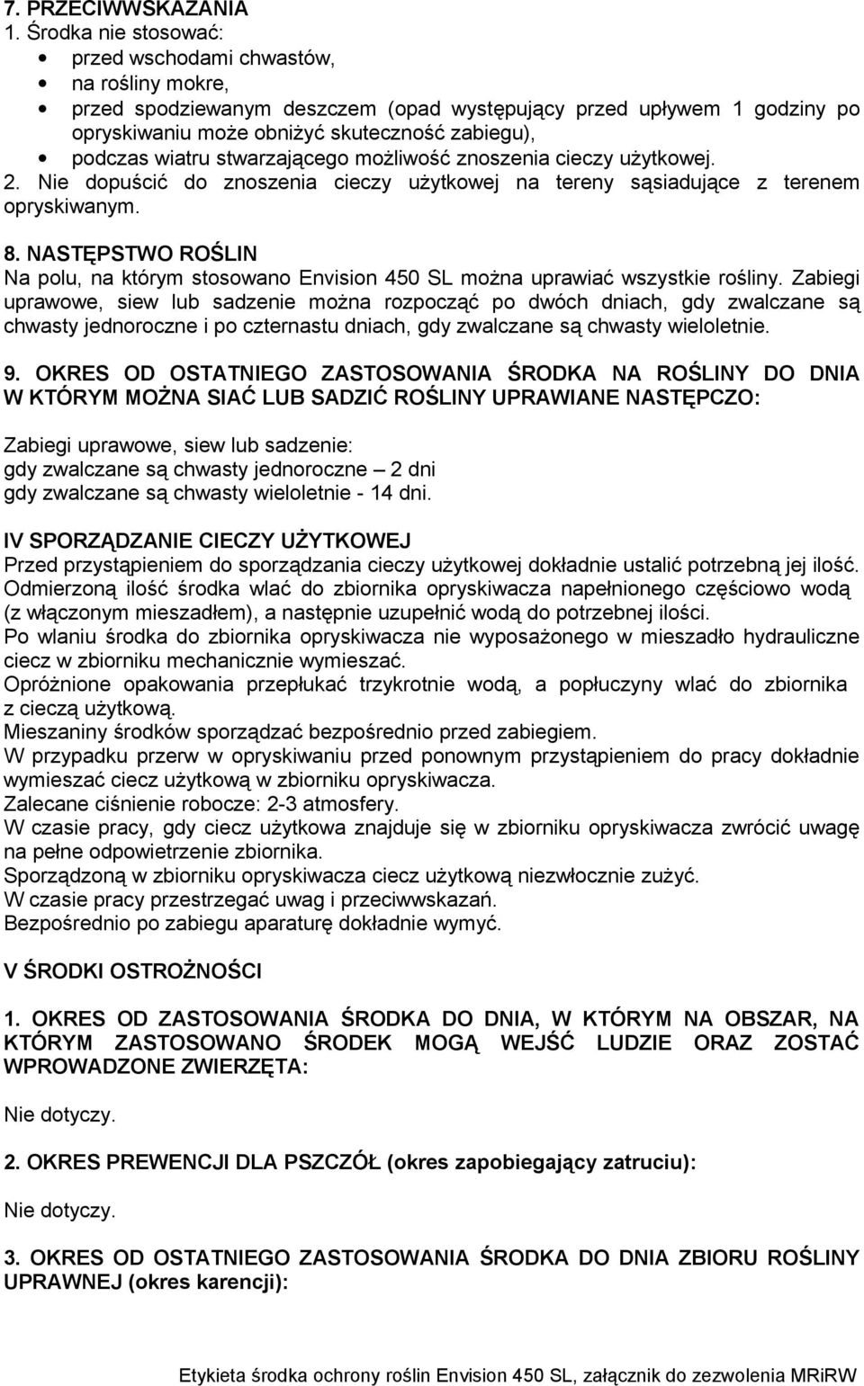 wiatru stwarzającego możliwość znoszenia cieczy użytkowej. 2. Nie dopuścić do znoszenia cieczy użytkowej na tereny sąsiadujące z terenem opryskiwanym. 8.