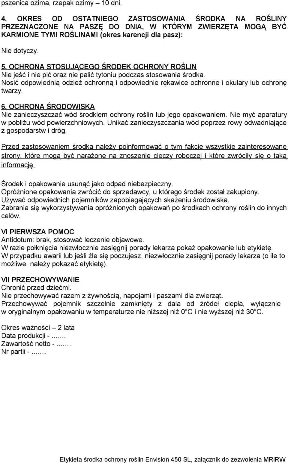 OCHRONA STOSUJĄCEGO ŚRODEK OCHRONY ROŚLIN Nie jeść i nie pić oraz nie palić tytoniu podczas stosowania środka.