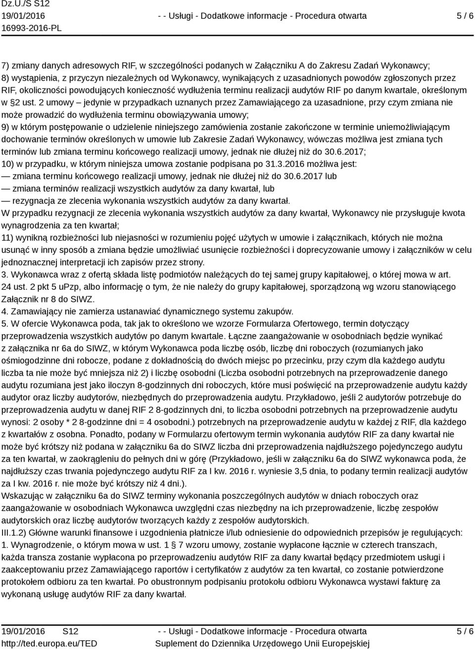 2 umowy jedynie w przypadkach uznanych przez Zamawiającego za uzasadnione, przy czym zmiana nie może prowadzić do wydłużenia terminu obowiązywania umowy; 9) w którym postępowanie o udzielenie