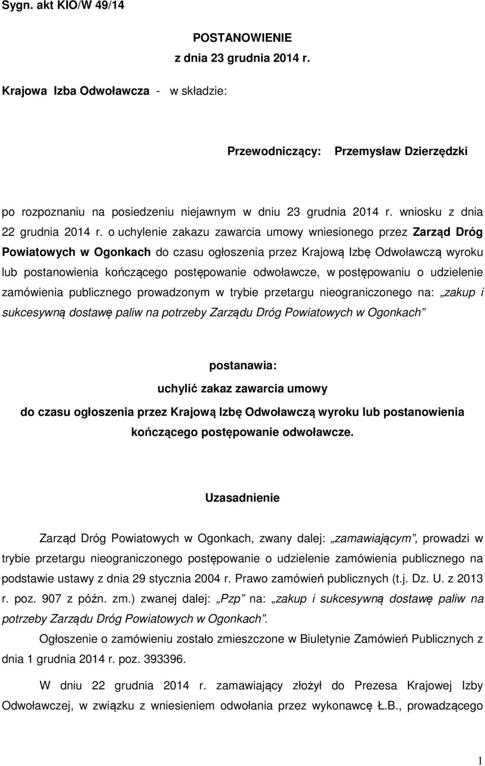 o uchylenie zakazu zawarcia umowy wniesionego przez Zarząd Dróg Powiatowych w Ogonkach do czasu ogłoszenia przez Krajową Izbę Odwoławczą wyroku lub postanowienia kończącego postępowanie odwoławcze, w