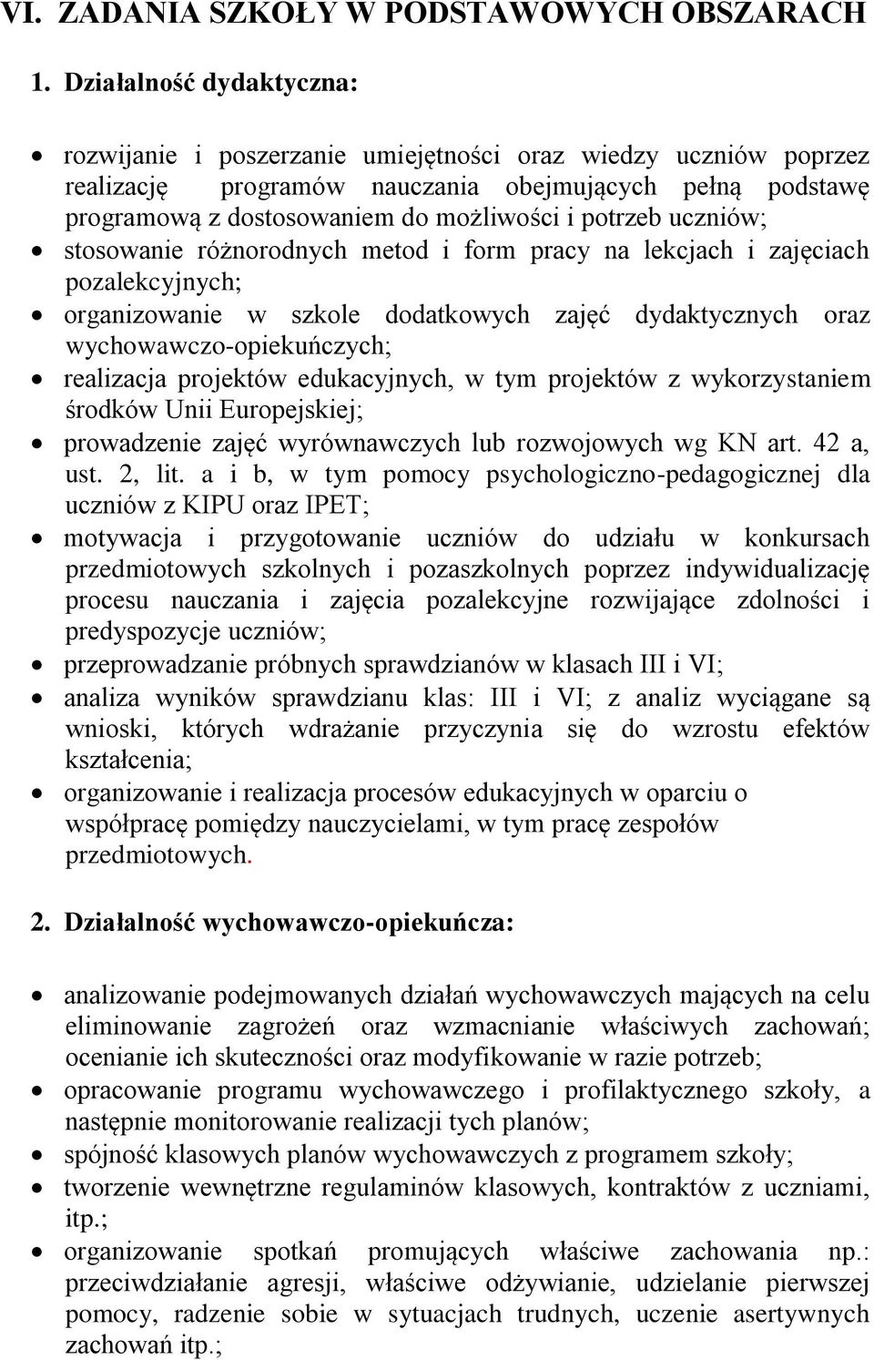 potrzeb uczniów; stosowanie różnorodnych metod i form pracy na lekcjach i zajęciach pozalekcyjnych; organizowanie w szkole dodatkowych zajęć dydaktycznych oraz wychowawczo-opiekuńczych; realizacja