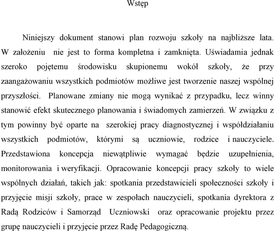 Planowane zmiany nie mogą wynikać z przypadku, lecz winny stanowić efekt skutecznego planowania i świadomych zamierzeń.