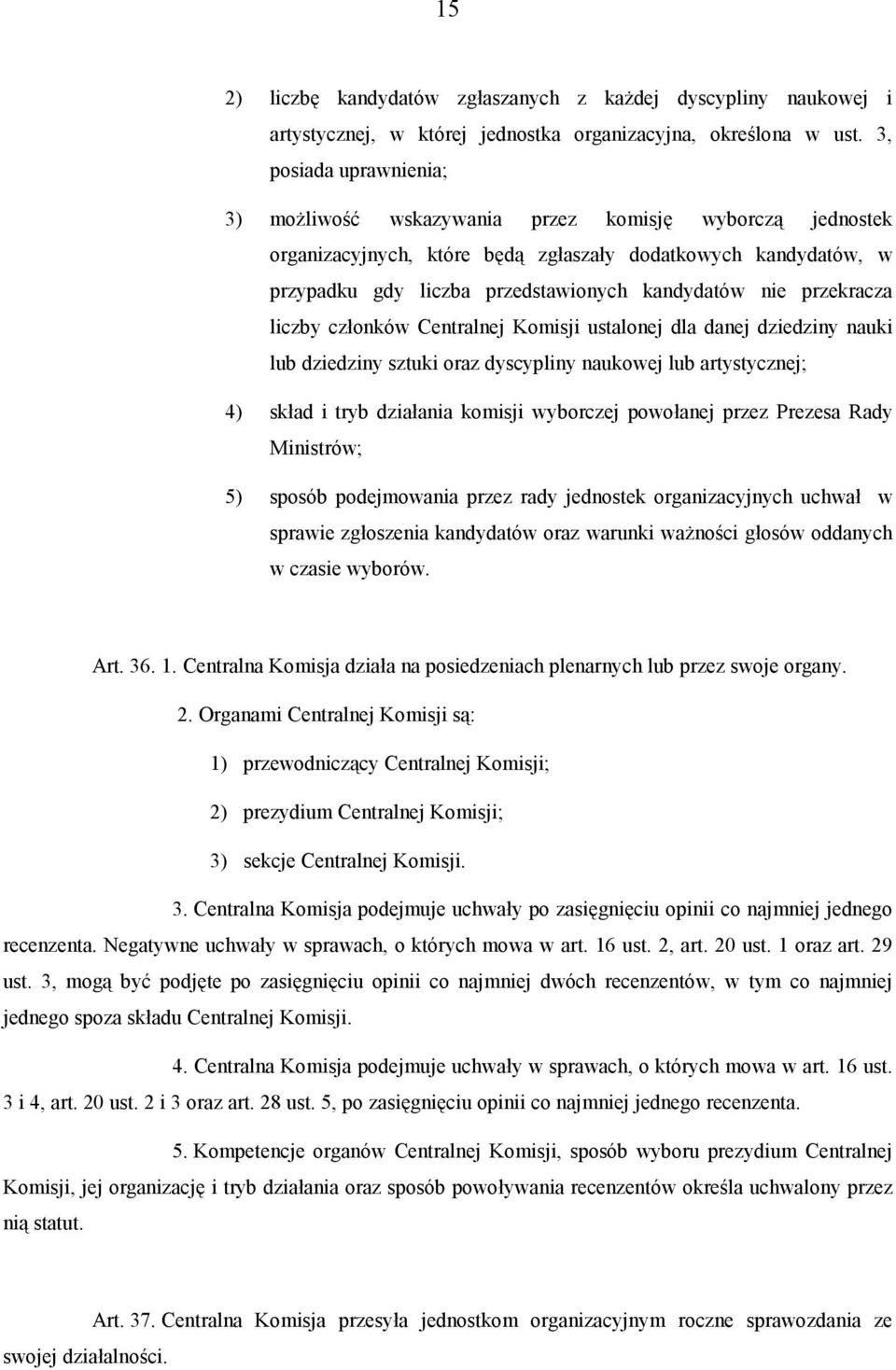 przekracza liczby członków Centralnej Komisji ustalonej dla danej dziedziny nauki lub dziedziny sztuki oraz dyscypliny naukowej lub artystycznej; 4) skład i tryb działania komisji wyborczej powołanej