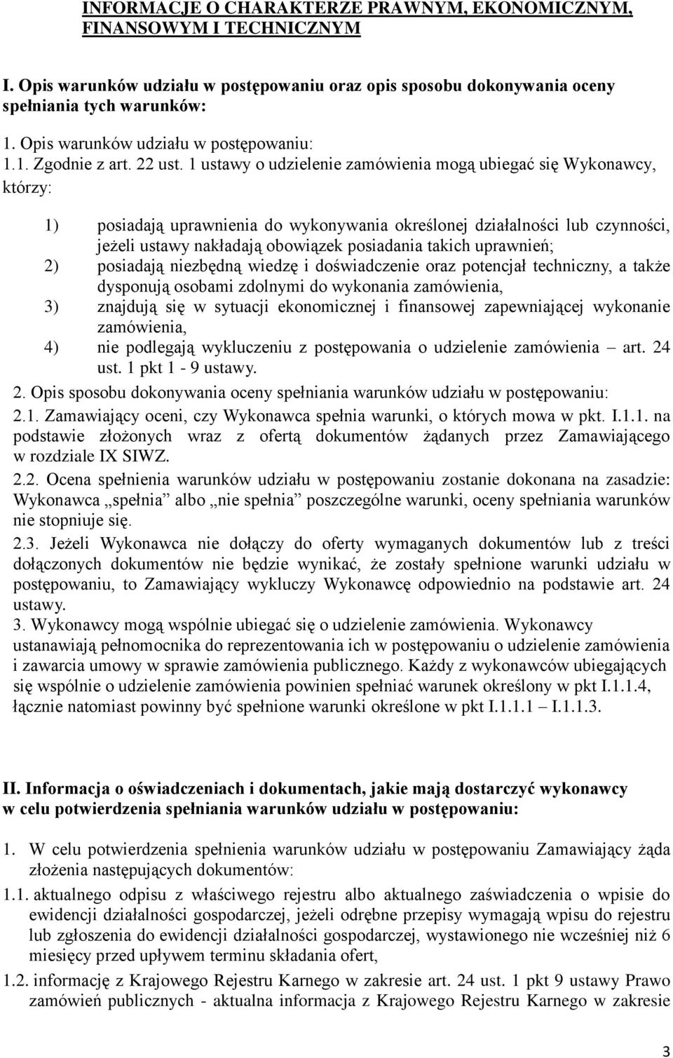 1 ustawy o udzielenie zamówienia mogą ubiegać się Wykonawcy, którzy: 1) posiadają uprawnienia do wykonywania określonej działalności lub czynności, jeżeli ustawy nakładają obowiązek posiadania takich