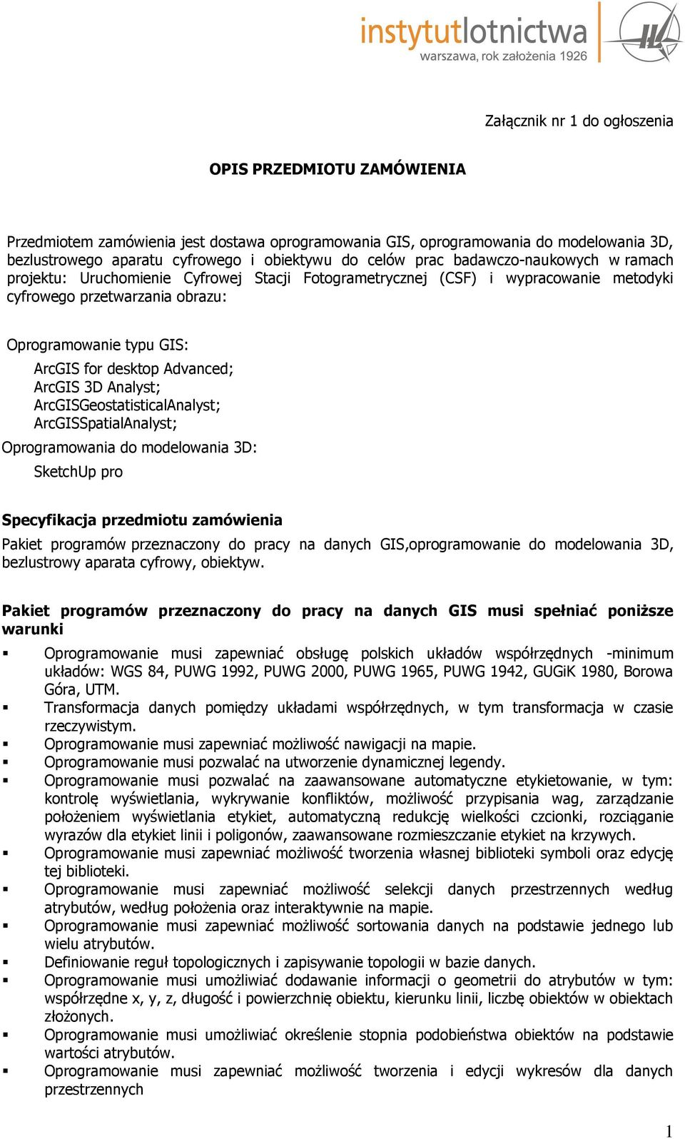Advanced; ArcGIS 3D Analyst; ArcGISGeostatisticalAnalyst; ArcGISSpatialAnalyst; Oprogramowania do modelowania 3D: SketchUp pro Specyfikacja przedmiotu zamówienia Pakiet programów przeznaczony do
