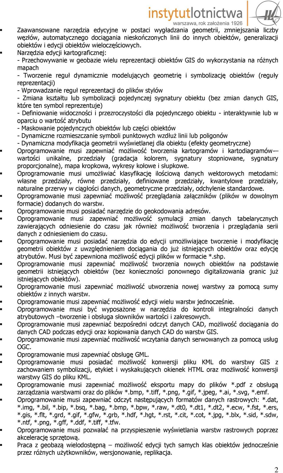 Narzędzia edycji kartograficznej: - Przechowywanie w geobazie wielu reprezentacji obiektów GIS do wykorzystania na różnych mapach - Tworzenie reguł dynamicznie modelujących geometrię i symbolizację