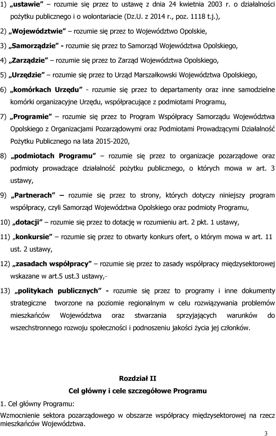5) Urzędzie rozumie się przez to Urząd Marszałkowski Województwa Opolskiego, 6) komórkach Urzędu - rozumie się przez to departamenty oraz inne samodzielne komórki organizacyjne Urzędu, współpracujące