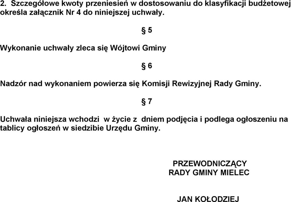 5 Wykonanie uchwały zleca się Wójtowi Gminy Nadzór nad wykonaniem powierza się Komisji Rewizyjnej