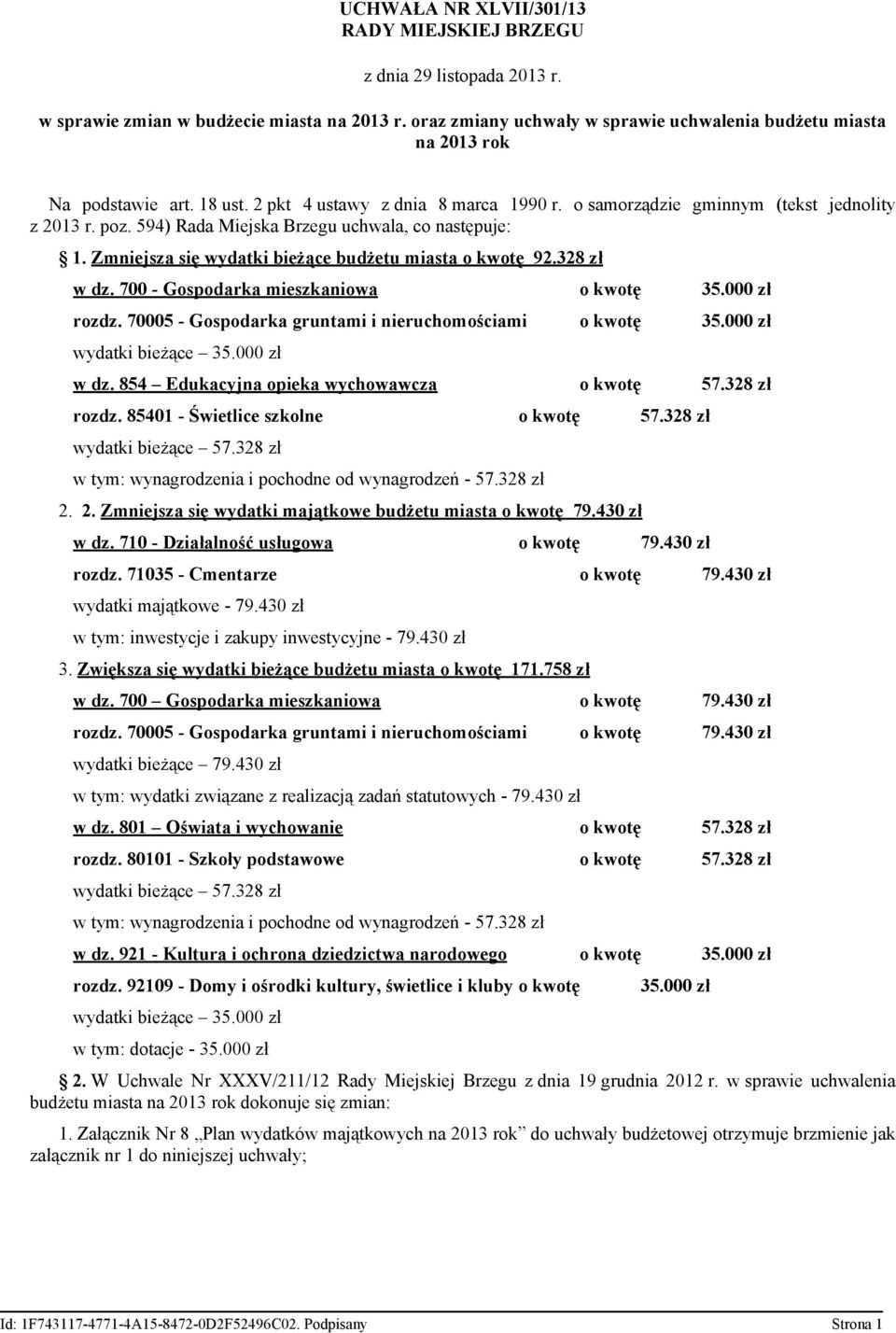 594) Rada Miejska Brzegu uchwala, co następuje: 1. Zmniejsza się wydatki bieżące budżetu miasta o kwotę 92.328 zł w dz. 700 - Gospodarka mieszkaniowa o kwotę 35.000 zł rozdz.