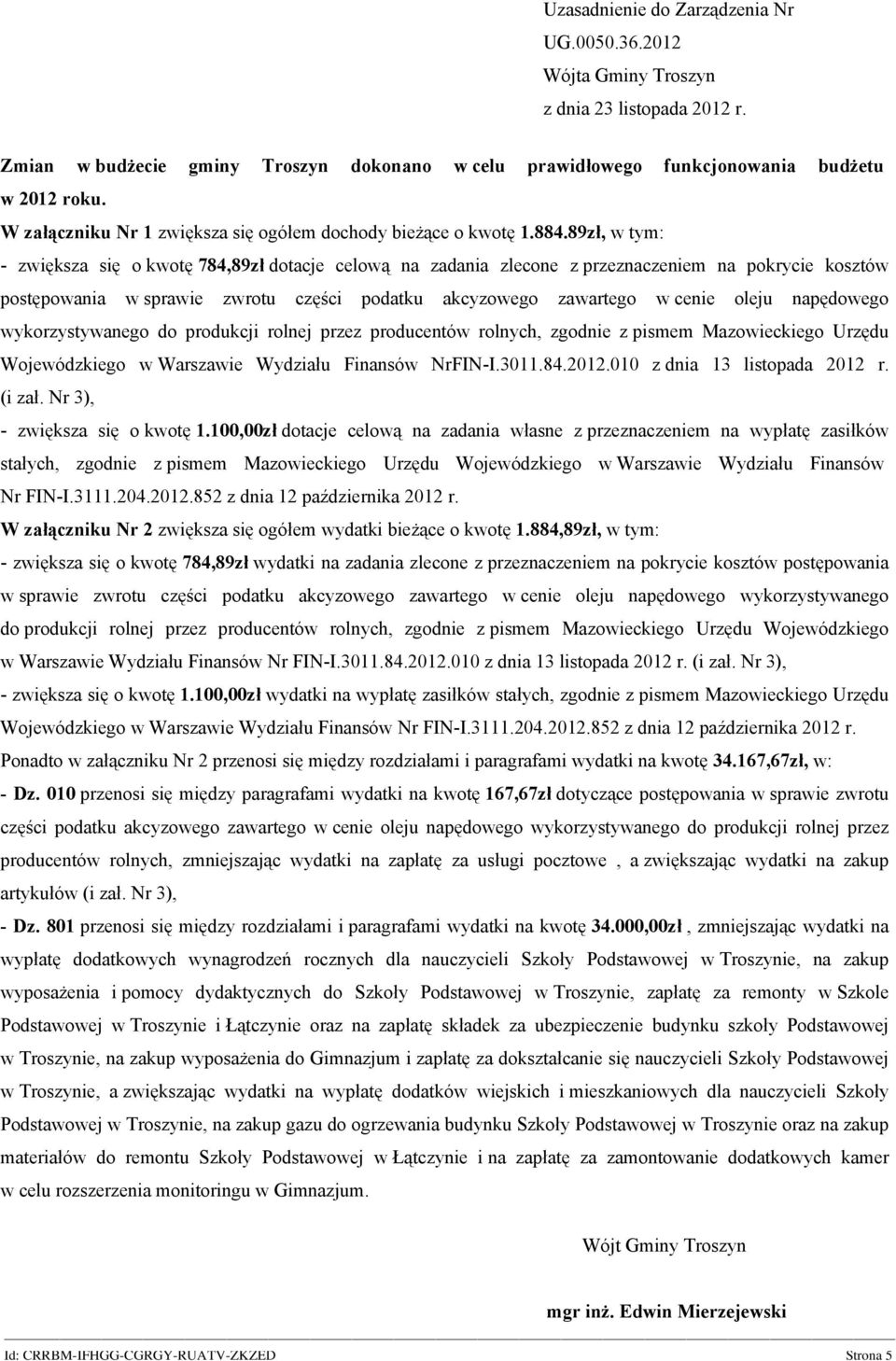 napędowego wykorzystywanego do produkcji rolnej przez producentów rolnych, zgodnie z pismem Mazowieckiego Urzędu Wojewódzkiego w Warszawie Wydziału Finansów NrFIN-I.3011.84.2012.