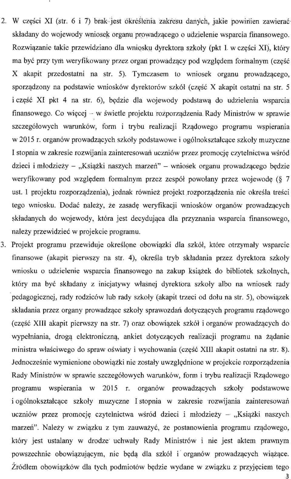 5). Tymczasem to wniosek organu prowadz^cego, sporz^dzony na podstawie wnioskow dyrektorow szkol (cz^sc X akapit ostatni na str. 5 i cz^sc XI pkt 4 na str.
