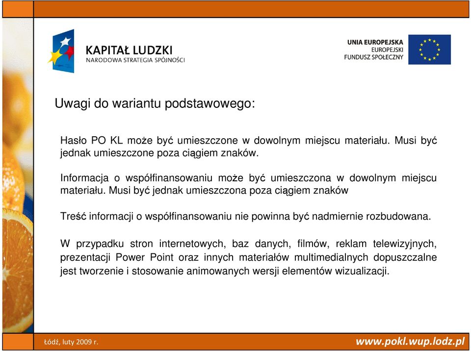 Musi być jednak umieszczona poza ciągiem znaków Treść informacji o współfinansowaniu nie powinna być nadmiernie rozbudowana.