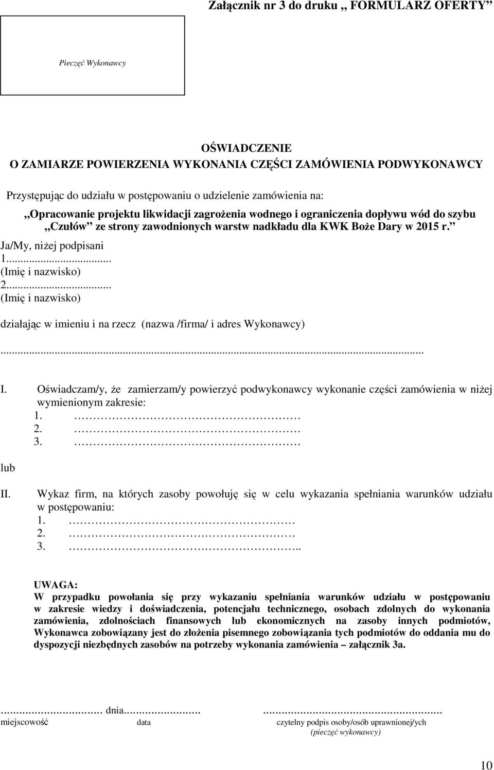 .. (Imię i nazwisko) 2... (Imię i nazwisko) działając w imieniu i na rzecz (nazwa /firma/ i adres Wykonawcy)... I.