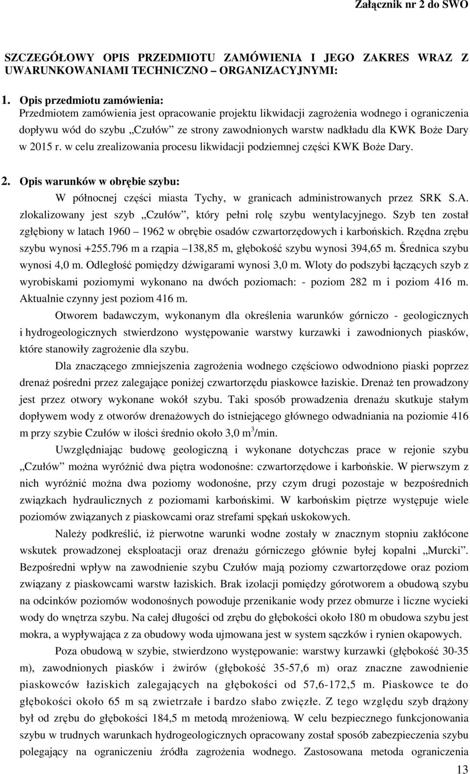 Boże Dary w 2015 r. w celu zrealizowania procesu likwidacji podziemnej części KWK Boże Dary. 2. Opis warunków w obrębie szybu: W północnej części miasta Tychy, w granicach administrowanych przez SRK S.