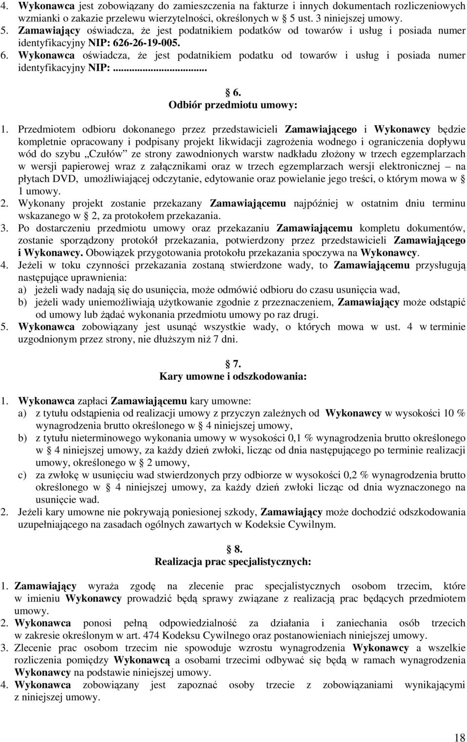 6-26-19-005. 6. Wykonawca oświadcza, że jest podatnikiem podatku od towarów i usług i posiada numer identyfikacyjny NIP:... 6. Odbiór przedmiotu umowy: 1.