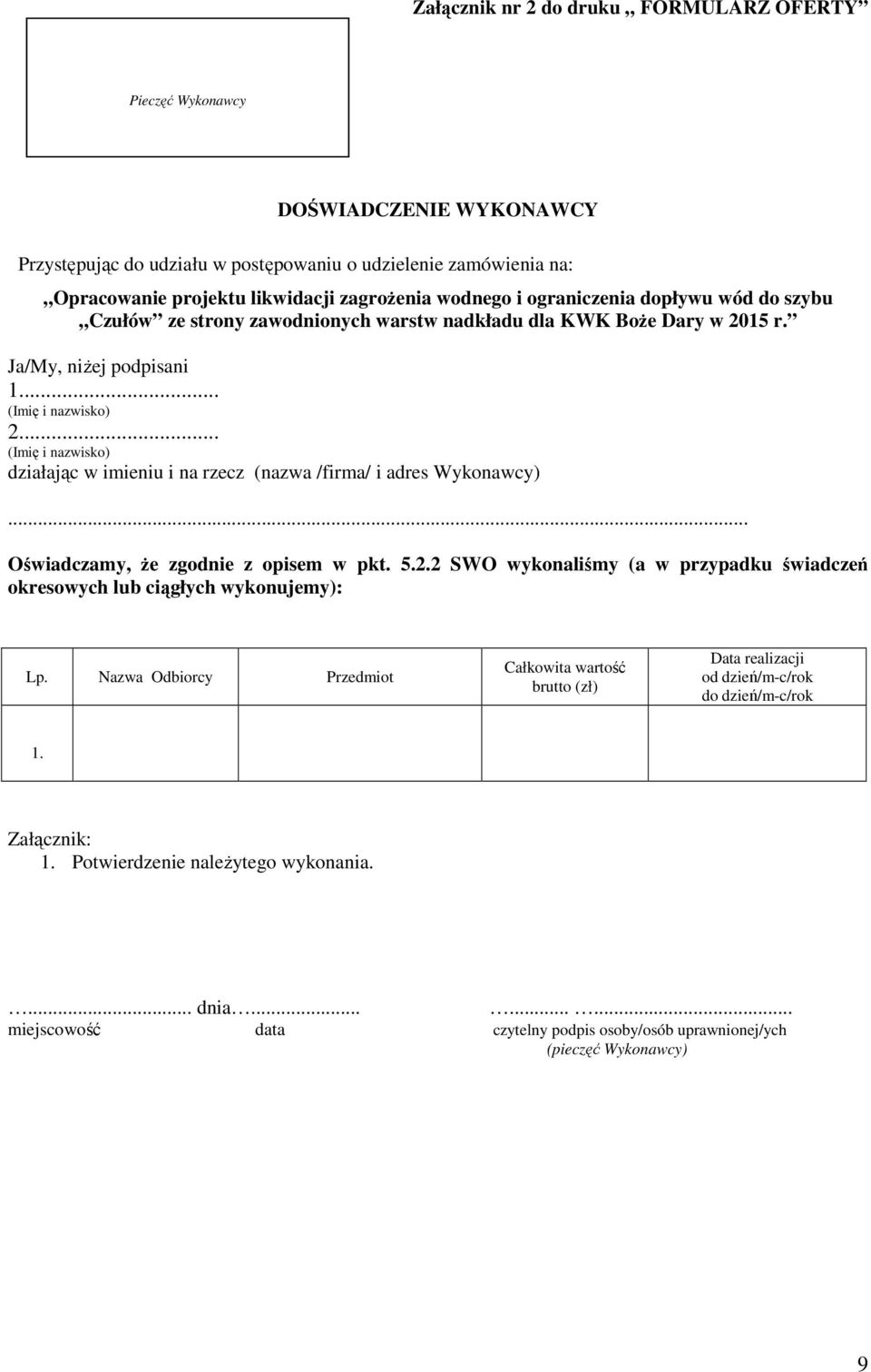 .. (Imię i nazwisko) działając w imieniu i na rzecz (nazwa /firma/ i adres Wykonawcy)... Oświadczamy, że zgodnie z opisem w pkt. 5.2.